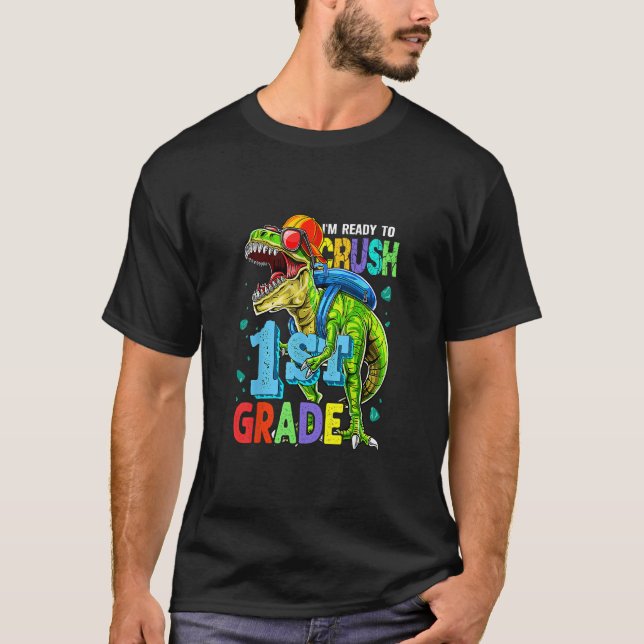 I'm Ready To Crush 1st Grade Dinosaur Back To Scho T-Shirt (Front)