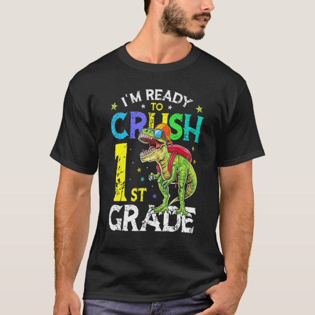 I'm Ready To Crush 1st Grade Dinosaur Back To Scho T-Shirt (Front)