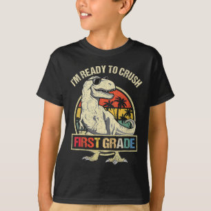 I'm Ready To Crush 1st Grade Dinosaur T Rex Ck To  T-Shirt