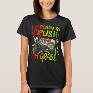 IM READY TO CRUSH 1st Grade Gamer Back to School T-Shirt