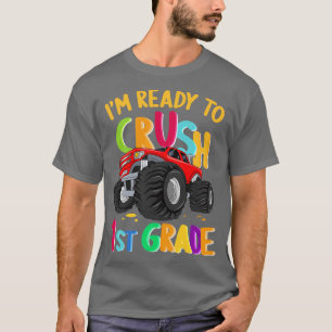 Im Ready To Crush 1st Grade Monster Truck Back To  T-Shirt
