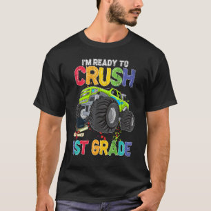 Im Ready To Crush 1st Grade Monster Truck Back To  T-Shirt