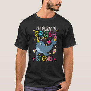 I'm Ready To Crush 1st Grade Narwhal First Day of T-Shirt