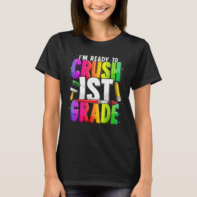 I'm Ready To Crush 1st Grade Teacher Back To Schoo T-Shirt (Front)