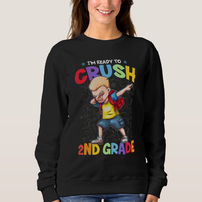 I'm Ready To Crush 2nd Grade Dabbing Boy Back To S Sweatshirt (Front)