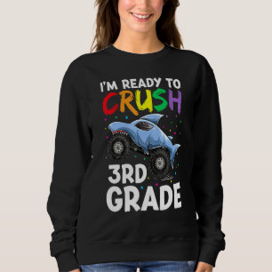 Im Ready To Crush 3rd Grade Apparel Shark Monster  Sweatshirt