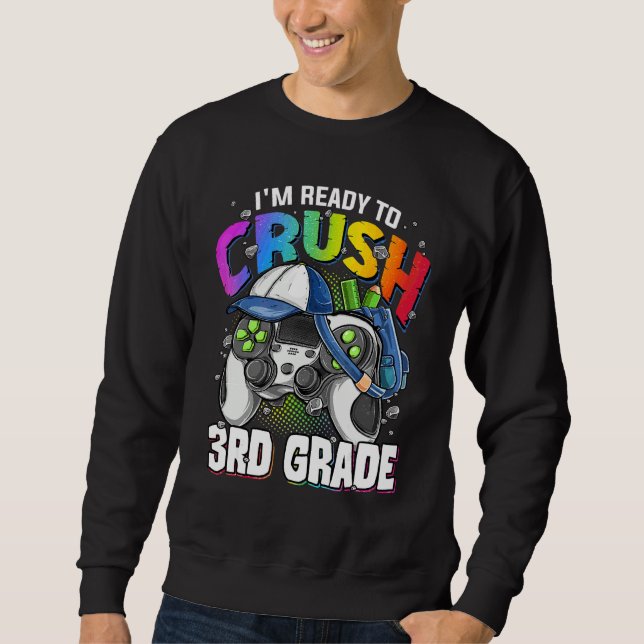I'm Ready To Crush 3rd Grade Back To School Video  Sweatshirt (Front)