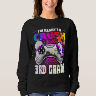 I'm Ready To Crush 3rd Grade Back To School Video  Sweatshirt