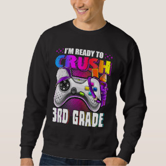 I'm Ready To Crush 3rd Grade Back To School Video  Sweatshirt