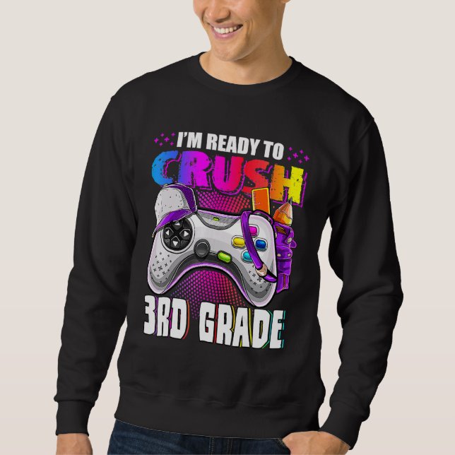I'm Ready To Crush 3rd Grade Back To School Video  Sweatshirt (Front)