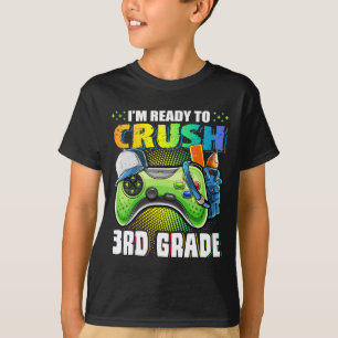 I'm Ready To Crush 3rd Grade Ck To School Video Ga T-Shirt