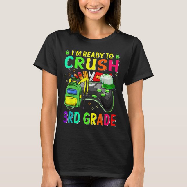 I'm Ready To Crush 3rd Grade Ck To School Video Ga T-Shirt (Front)