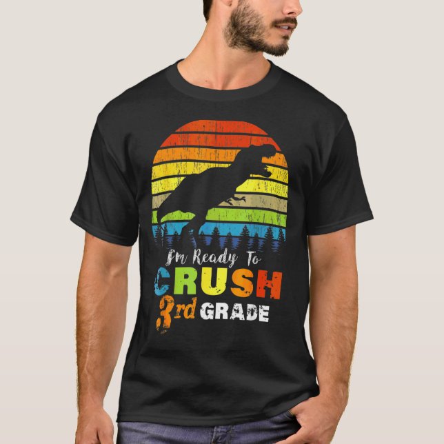 I'm Ready To Crush 3rd Grade Dinosaur Third Grade T-Shirt (Front)