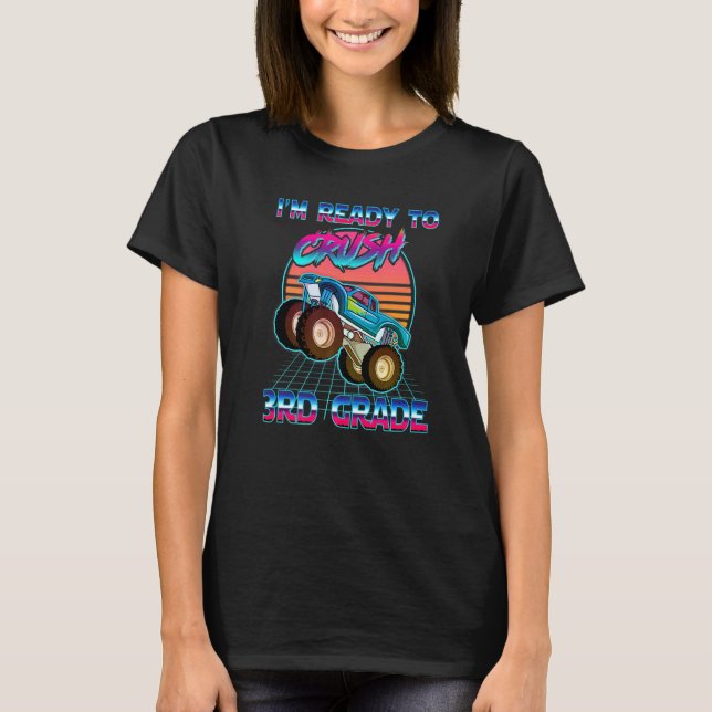 I'm Ready To Crush 3rd Grade Monster Truck Back To T-Shirt (Front)
