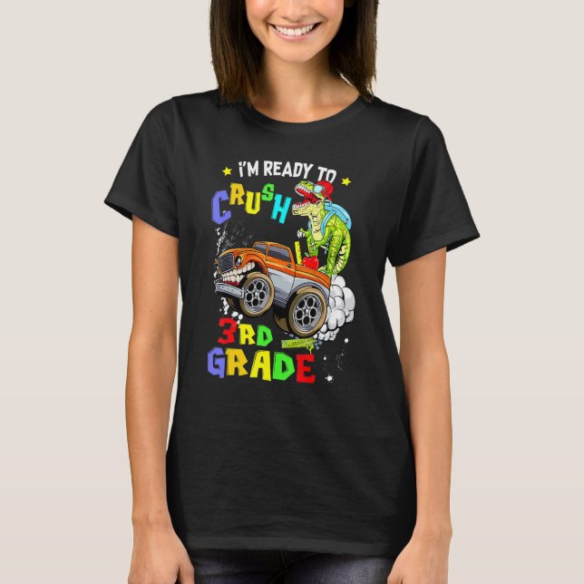 I'm Ready To Crush 3rd Grade Monster Truck Dinosau T-Shirt (Front)