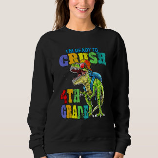 I'm Ready To Crush 4th Grade Back To School For Ki Sweatshirt