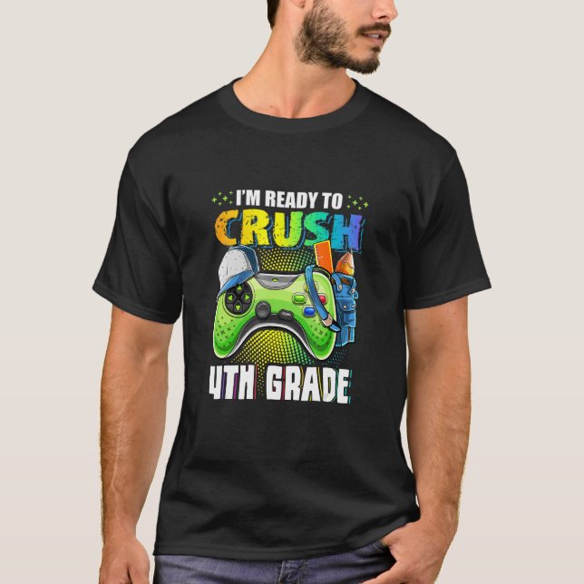 I'm Ready To Crush 4th Grade Back To School Video  T-Shirt (Front)