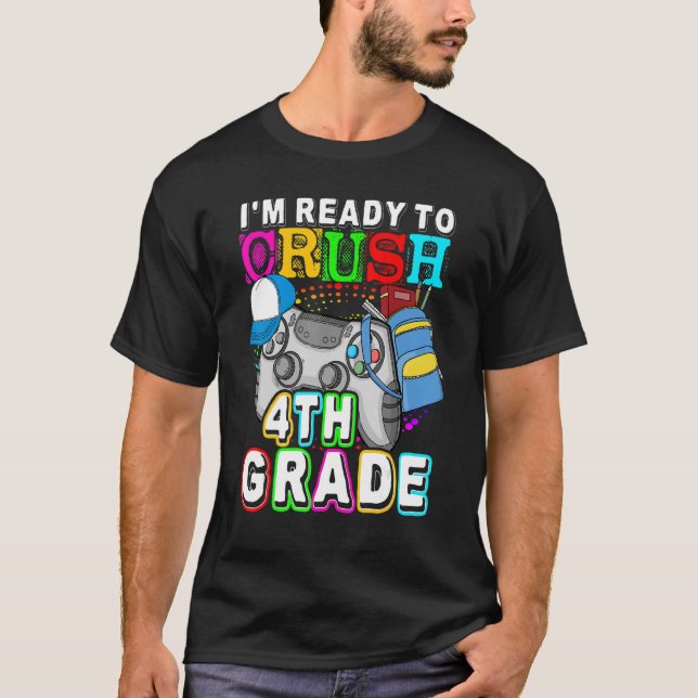 I'm Ready To Crush 4th Grade Back To School Video  T-Shirt (Front)