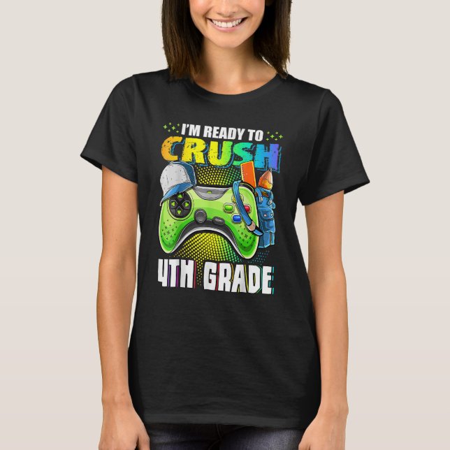 I'm Ready To Crush 4th Grade Back To School Video  T-Shirt (Front)