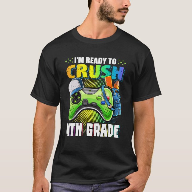 I'm Ready To Crush 4th Grade Back To School Video  T-Shirt (Front)