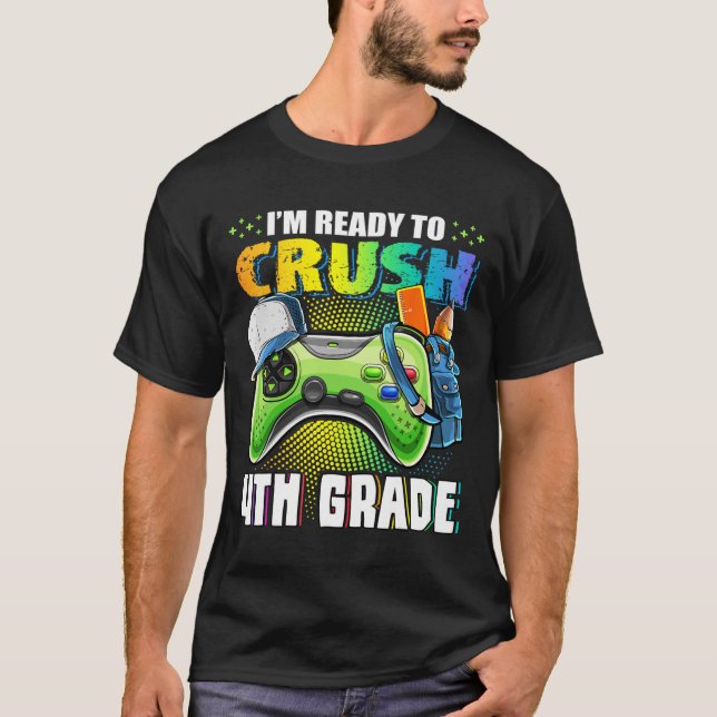I'm Ready to Crush 4th Grade Back to School Video  T-Shirt (Front)