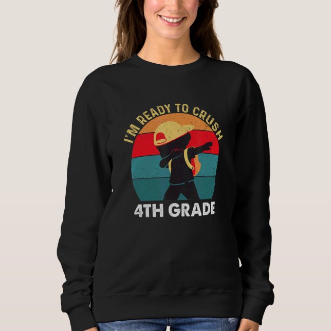 I'm Ready To Crush 4th Grade Dabbing Boy Back To S Sweatshirt (Front)