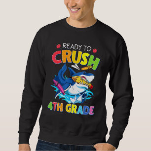 I'm Ready To Crush 4th Grade Shark Back To School Sweatshirt
