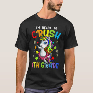 I'm Ready To Crush 4th Grade Unicorn First Day Of  T-Shirt