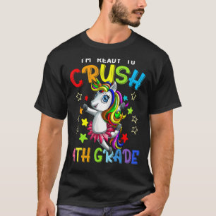 I'm Ready To Crush 4th Grade Unicorn First Day Of  T-Shirt
