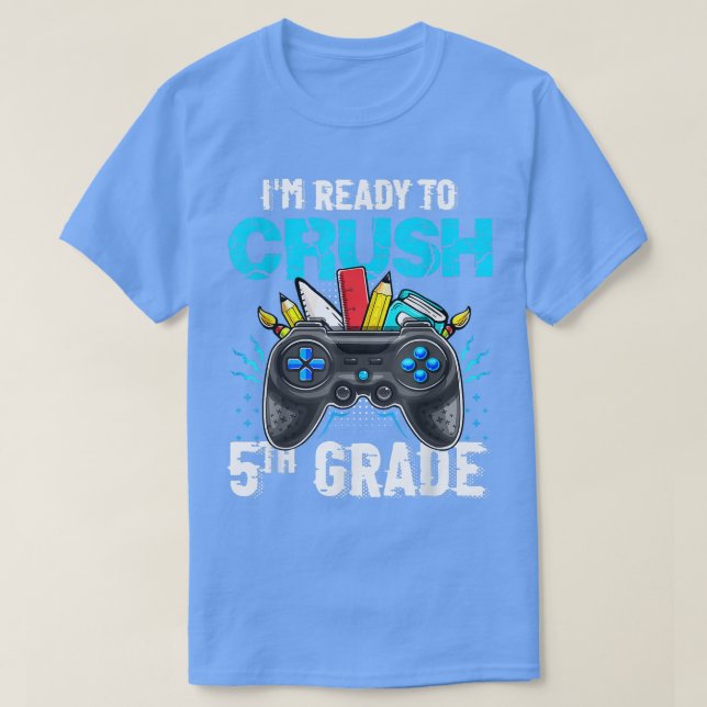 I'm Ready to Crush 5th Grade Back To School Video  T-Shirt (Design Front)
