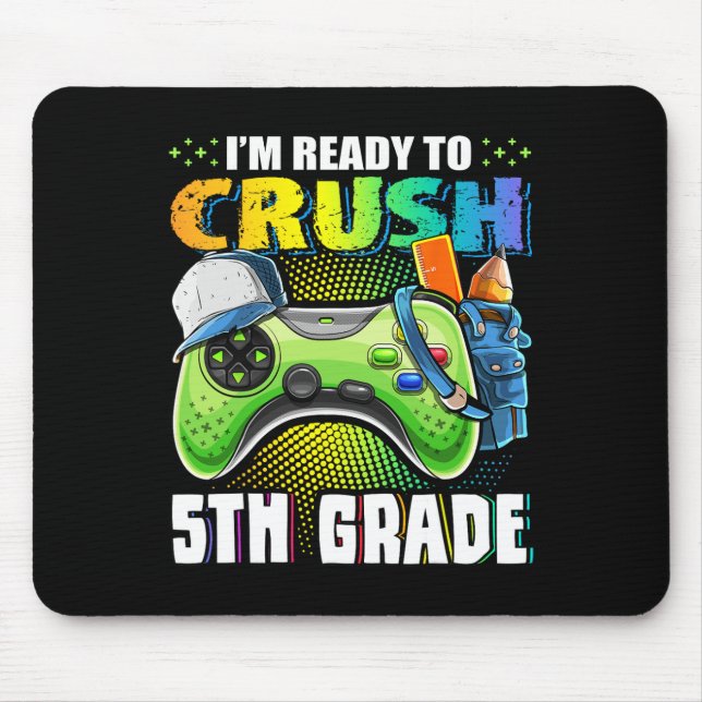 I'm Ready To Crush 5th Grade Ck To School Video Ga Mouse Pad (Front)