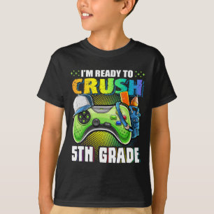 I'm Ready To Crush 5th Grade Ck To School Video Ga T-Shirt