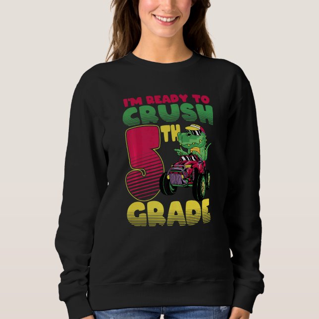 I'm Ready To Crush 5th Grade Rex Dinosaur Monster  Sweatshirt (Front)