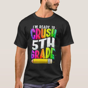 I'm Ready To Crush 5th Grade Teacher Back To Schoo T-Shirt