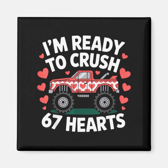 I'm Ready To Crush 67 Hearts Truck Valentines Day  Magnet (Front)