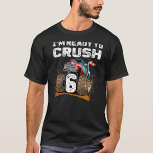 I'm Ready to Crush 6 Monster Truck 6th Birthday B T-Shirt