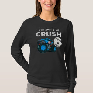 I'm Ready to Crush 6 Monster Truck 6th Birthday  B T-Shirt
