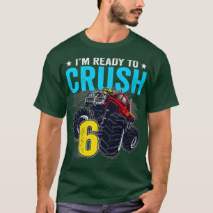 I'm Ready to Crush 6 Monster Truck 6th Birthday Bo T-Shirt