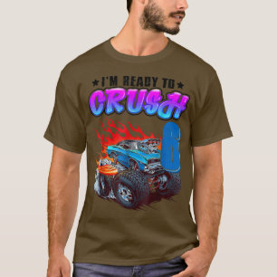 I'm Ready To Crush 6 Monster Truck 6th Birthday Gi T-Shirt