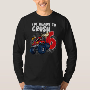 Im Ready To Crush 6 Monster Truck 6th Birthday T-Shirt