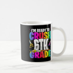 I'm Ready to Crush 6th Grade Back to School Art Ki Coffee Mug
