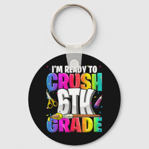 I'm Ready to Crush 6th Grade Back to School Art Ki Key Ring