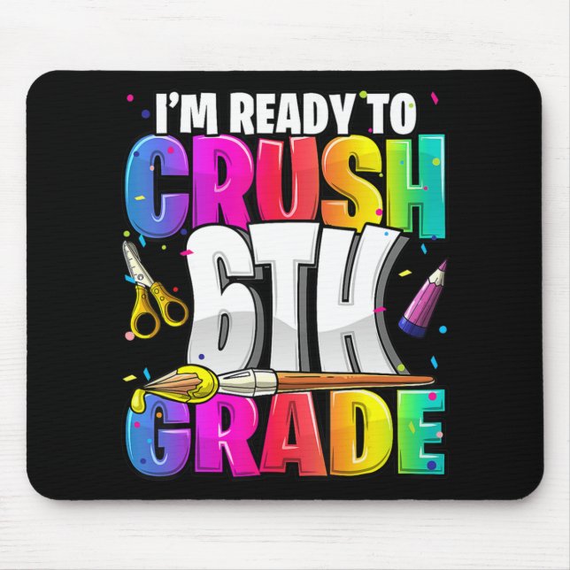 I'm Ready to Crush 6th Grade Back to School Art Ki Mouse Pad (Front)