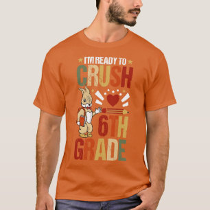 Im Ready To Crush 6th Grade Back To School Cute Ra T-Shirt