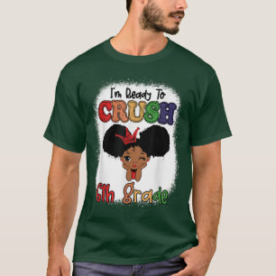 Im Ready To Crush 6th Grade Back To School Melanin T-Shirt
