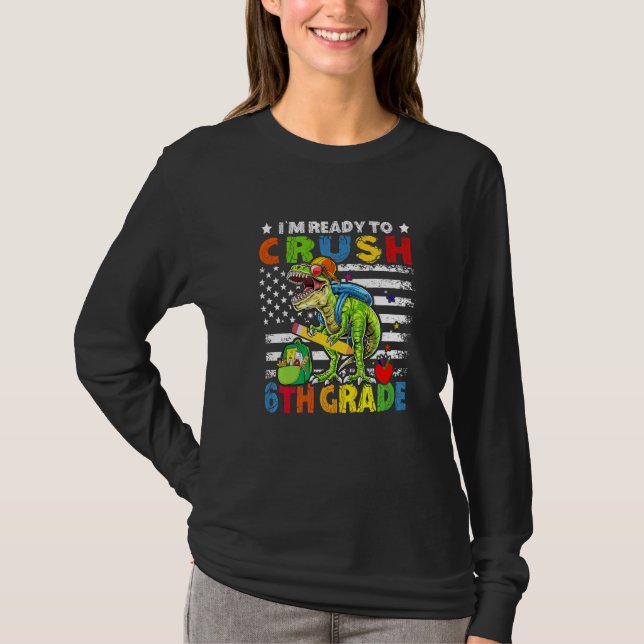 I'm Ready To Crush 6th Grade Dinosaur American Fla T-Shirt (Front)