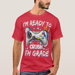 I'm Ready To Crush 6th Grade Video Game Back to Sc T-Shirt