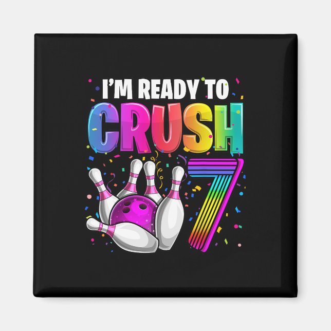 I'm Ready To Crush 7 7th Birthday Bowling Birthday Magnet (Front)