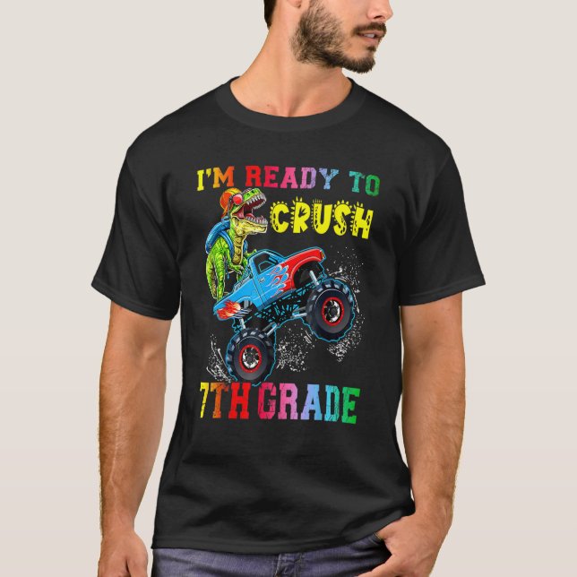 I'm Ready To Crush 7th Grade Dinosaurs Ride Monste T-Shirt (Front)