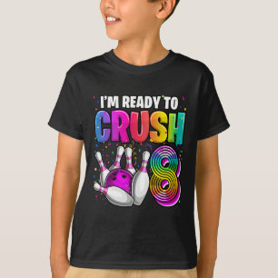 I'm Ready To Crush 8 8th Birthday Bowling Birthday T-Shirt